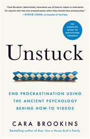 Unstuck : End Procrastination Using the Ancient Psychology Behind How-to Videos cover image