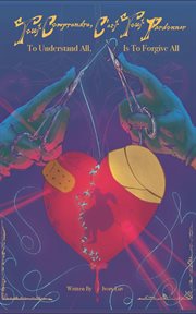 Tout Comprendre, C'est Tout Pardonner : To Understand All, is to Forgive All cover image