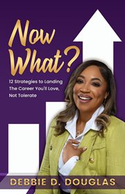 Now what : 12 Strategies to Landing The Career You'll Love, Not Tolerate cover image