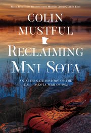 Reclaiming Mni Sota : An Alternate History of the U.S. - Dakota War of 1862 cover image