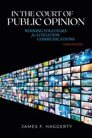 In the court of public opinion : winning strategies for litigation communications cover image