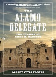 The Alamo Delegate : The Odyssey of Jesse B. Badgett cover image