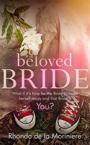 Beloved bride : What if it's time for the bride to make herself ready and that bride is YOU? cover image