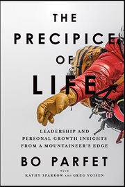 The precipice of life : Leadership and Personal Growth Insights from a Mountaineer's Edge cover image
