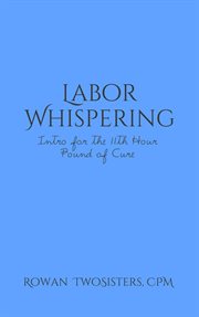 Labor whispering, intro for the 11th hour pound of cure cover image