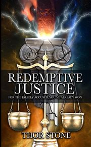 Redemptive justice : For the Falsely Accused, You've Already Won cover image