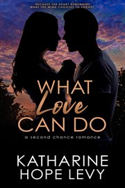 What Love Can Do : A Second Chance Romance cover image
