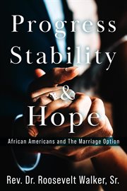 Progress, stability, and hope : African Americans and The Marriage Option cover image