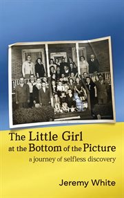 The Little Girl at the Bottom of the Picture : A Journey of Selfless Discovery cover image