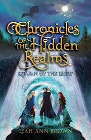 Chronicles of the Hidden Realms : Return of the Light. Chronicles of the Hidden Realms cover image