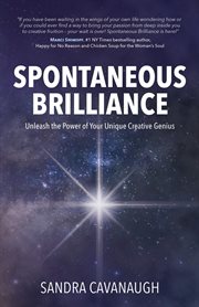 Spontaneous brilliance : Unleash the Power of Your Unique Creative Genius cover image