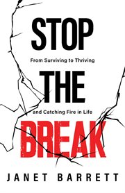 Stop the break : From Surviving to Thriving and Catching Fire in Life cover image