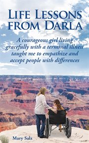 Life Lessons From Darla a Courageous Girl Living Gracefully With a Terminal Illness Taught Me To cover image