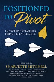 Positioned to Pivot : Empowering Strategies for Your Next Chapter cover image