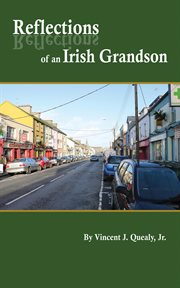 Reflections of an irish grandson : A story of grandmother Bridget (Meade) Quealy and the Meade family of Miltown Malbay, County Clare, cover image