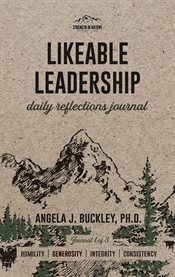 Likeable Leadership : Humility, Generosity, Integrity, Consistency. Likeable Leadership Reflections Journal cover image