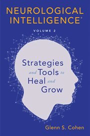 Neurological Intelligence : Volume 2. Strategies and Tools to Heal and Grow cover image