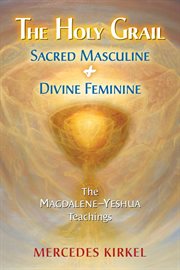 The Holy Grail : Sacred Masculine & Divine Feminine cover image