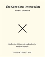 The conscious intersection : A Collection of Mantras & Meditations for Everyday Survival cover image