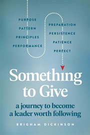 Something to Give : A Journey to Become A Leader Worth Following cover image