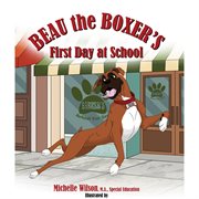 Beau the boxer's first day at school : Beau the Boxer cover image