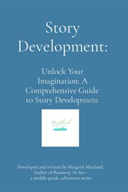 Story development : A comprehensive guide to get your writing started the right way cover image