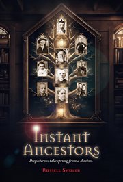 Instant Ancestors : Presposterous Tales Sprung From a Shoebox cover image