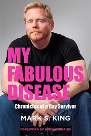 My Fabulous Disease : Chronicles of a Gay Survivor cover image