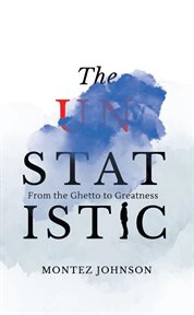 The unstatistic : From the Ghetto to Greatness cover image