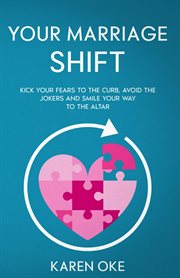 Your Marriage Shift : Kick Your Fears to the Curb, Avoid the Jokers and Smile Your Way to the Altar cover image