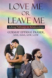 Love Me or Leave Me : Contemporary Memoir Aching Pathways in Relationships cover image