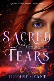 Sacred Tears : The Dance of Iris. Sacred Tears cover image
