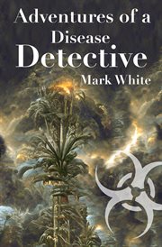 Adventures of a disease detective cover image