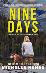 Nine Days : Living With My Soul Wide Open After Violent Trauma cover image
