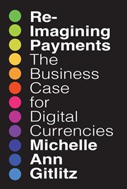 Reimagining Payments : The Business Case for Digital Currencies cover image