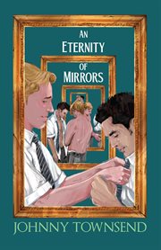 An eternity of mirrors : Best Short Stories of Johnny Townsend cover image