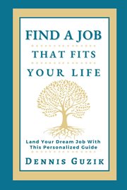 Find a Job That Fits Your Life : Land Your Dream Job With This Personalized Guide cover image