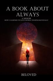 A book about always : a memoir on how I learned to love myself unapologetically cover image