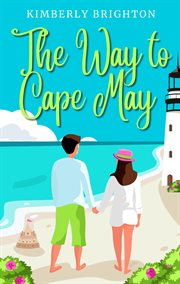 The Way to Cape May : A Romcom Beach Read About Falling in Love on the Jersey Shore. Cape May cover image