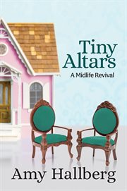 Tiny altars : A Midlife Revival cover image