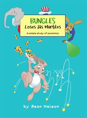 Bungles loses his marbles : A simple study of economics cover image