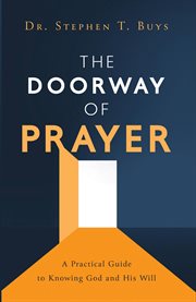 The doorway of prayer : A Practical Guide to Knowing God and His Will cover image