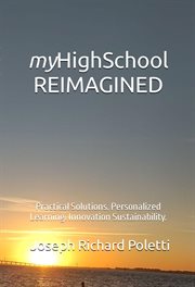Myhighschool reimagined : Practical Solutions. Personalized Learning. Innovation Sustainability cover image