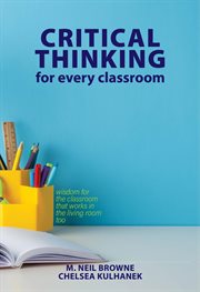 Critical Thinking for Every Classroom : Wisdom for the Classroom That Works in the Living Room Too cover image