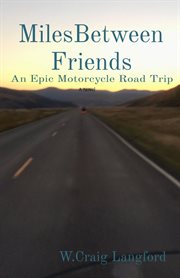 Milesbetween friends : An Epic Motorcycle Road Trip cover image