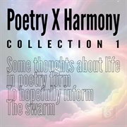 Poetry x harmony collection 1 : Some thoughts about life in poetry form To hopefully inform The swarm cover image