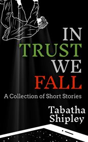 In Trust We Fall : A Collection of Short Stories cover image
