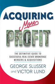 Acquiring More Profit : THE DEFINITIVE GUIDE TO SUCCESSFUL REAL ESTATE BROKERAGE MERGERS & ACQUISITIONS cover image