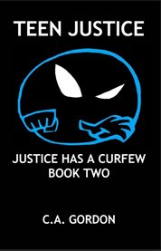 Teen Justice, book Two : Justice Has A Curfew cover image