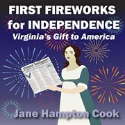 First Fireworks for Independence : Virginia's Gift to America cover image